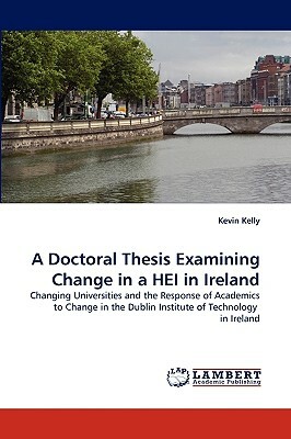 A Doctoral Thesis Examining Change in a Hei in Ireland by Kevin Kelly