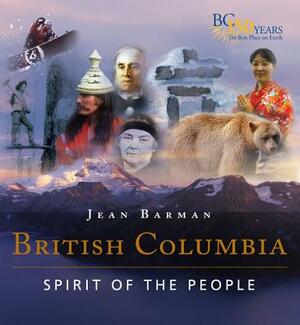 British Columbia: Spirit of the People by Jean Barman