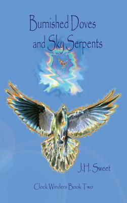 Burnished Doves and Sky Serpents (Clock Winders Book Two) by J. H. Sweet