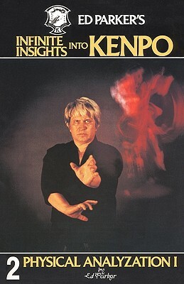Ed Parker's Infinite Insights Into Kenpo: Physical Anaylyzation I by Ed Parker