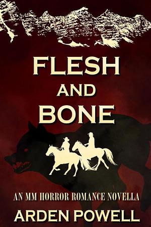 Flesh and Bone: An MM Horror Romance Novella by Arden Powell