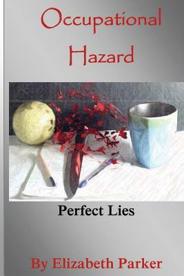 Occupational Hazard: Perfect Lies by Elizabeth Parker