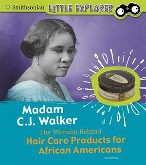 Madam C.J. Walker: The Woman Behind Hair Care Products for African Americans by Sally Lee