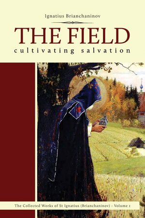 The Field: Cultivating Salvation by Ignatius Brianchaninov