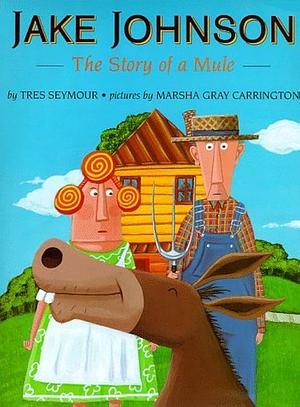 Jake Johnson: The Story of a Mule by Tres Seymour