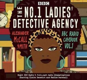 The No.1 Ladies' Detective Agency: BBC Radio Casebook Vol.1 by Alexander McCall Smith