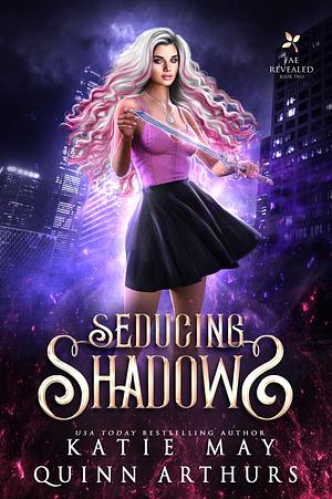 Seducing Shadows by Quinn Arthurs, Katie May