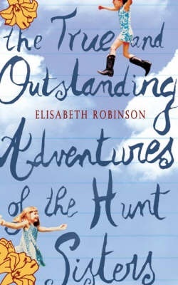 The True & Outstanding Adventures Of The Hunt Sisters by Elisabeth Robinson