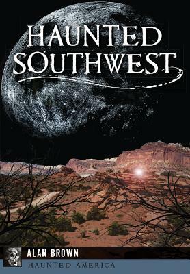Haunted Southwest by Alan Brown