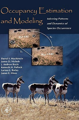 Occupancy Estimation and Modeling: Inferring Patterns and Dynamics of Species Occurrence by J. Andrew Royle, Darryl I. MacKenzie, James D. Nichols