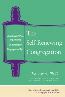 Self Renewing Congregation: Organizational Strategies for Revitalizing Congregational Life by Isa Aron