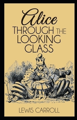 Through the Looking Glass Illustrated by Lewis Carroll