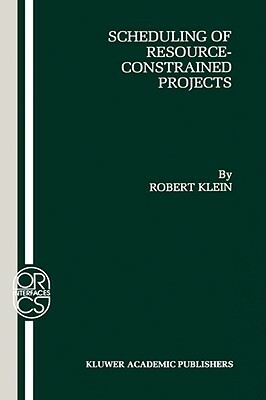 Scheduling of Resource-Constrained Projects by Robert Klein