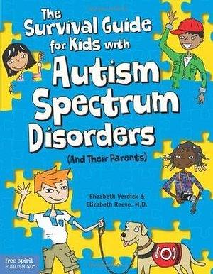 The Survival Guide for Kids with Autism Spectrum Disorders by Elizabeth Verdick, Elizabeth Verdick