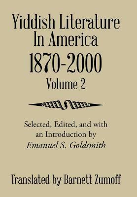 Yiddish Literature in America 1870-2000: Volume 2 by Barnett Zumoff