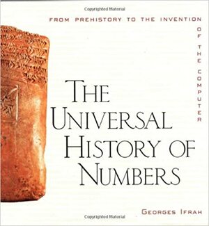 The Universal History of Numbers: From Prehistory to the Invention of the Computer by Georges Ifrah
