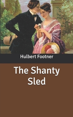 The Shanty Sled by Hulbert Footner