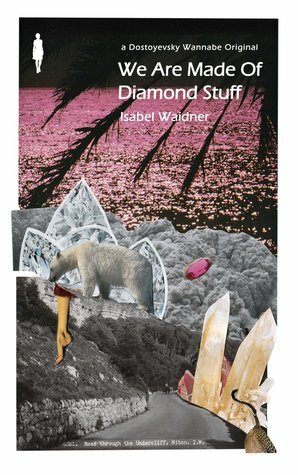 We Are Made Of Diamond Stuff by Isabel Waidner