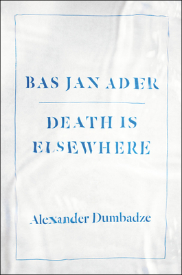 Bas Jan Ader: Death Is Elsewhere by Alexander Dumbadze