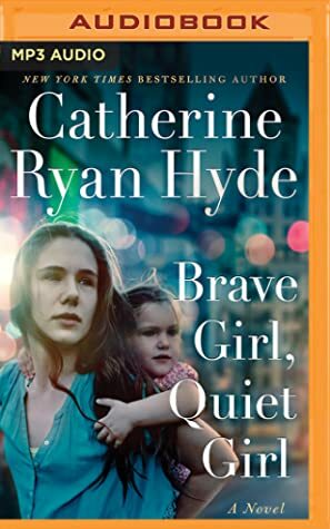 Brave Girl, Quiet Girl: A Novel by Catherine Ryan Hyde