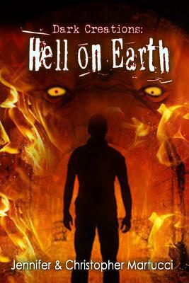 Dark Creations: Hell on Earth (Part 5) by Jennifer Martucci, Christopher Martucci