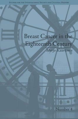 Breast Cancer in the Eighteenth Century by Marjo Kaartinen