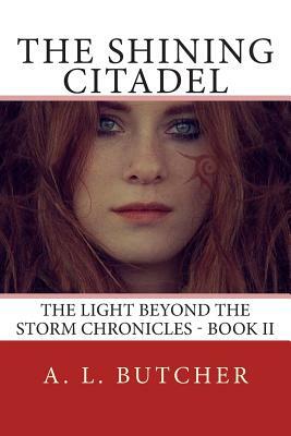 The Shining Citadel: The Light Beyond the Storm Chronicles - Book II by A. L. Butcher
