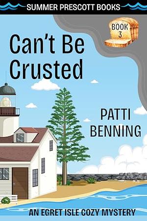 Can't Be Crusted by Patti Benning