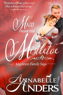 Maid Under the Mistletoe by Annabelle Anders