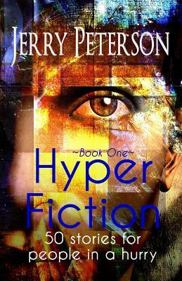 Hyper Fiction: 50 stories for people in a hurry by Jerry Peterson