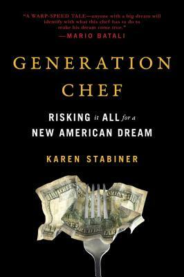 Generation Chef: Risking It All for a New American Dream by Karen Stabiner