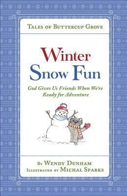 Winter Snow Fun: God Gives Us Friends When We're Ready for Adventure by Wendy Dunham