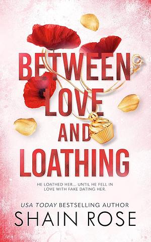 BETWEEN LOVE AND LOATHING by Shain Rose