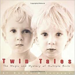 Twin Tales: The Magic and Mystery of Multiple Births by Donna M. Jackson