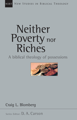 Neither Poverty Nor Riches: A Biblical Theology of Possessions by Craig L. Blomberg