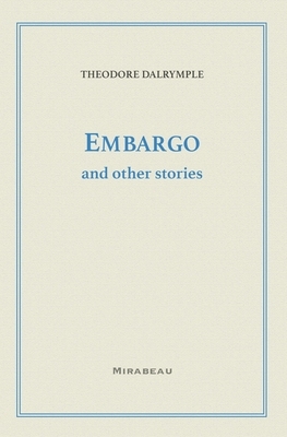 Embargo and Other Stories by Theodore Dalrymple