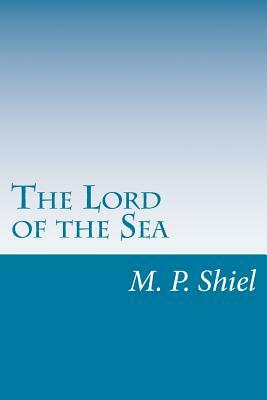 The Lord of the Sea by M.P. Shiel