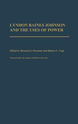 Lyndon Baines Johnson and the Uses of Power by Unknown