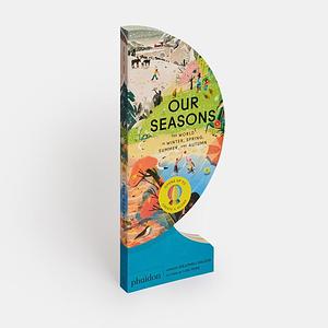 Our Seasons: The World in Winter, Spring, Summer, and Autumn by Sue Lowell Gallion