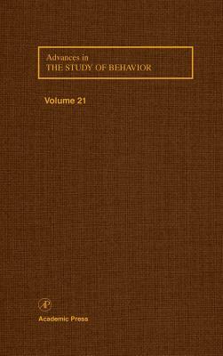 Advances in the Study of Behavior, Volume 21 by 