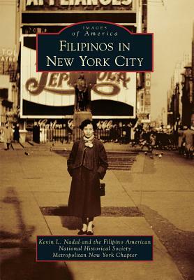 Filipinos in New York City by Filipino-American National Historical So, Kevin L. Nadal