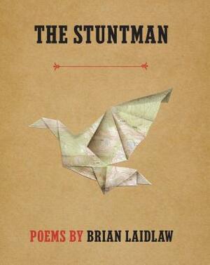 The Stuntman: Poems by Brian Laidlaw