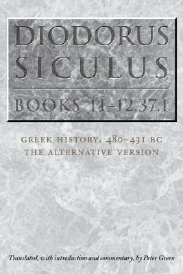 Diodorus Siculus, Books 11-12.37.1: Greek History, 480-431 BC--The Alternative Version by Siculus Diodorus