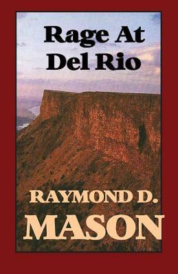 Rage at Del Rio by Mason, Raymond D. Mason