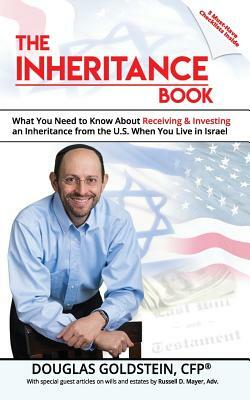 The Inheritance Book: What you need to know about receiving and investing an inheritance from the U.S. when you live in Israel by Douglas Goldstein