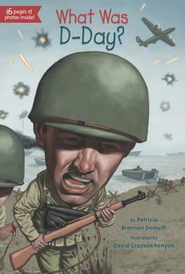 What Was D-Day? by David Grayson Kenyon, Scott Anderson, Patricia Brennan Demuth