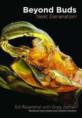 Beyond Buds, Next Generation: Marijuana Concentrates and Cannabis Infusions by Ed Rosenthal