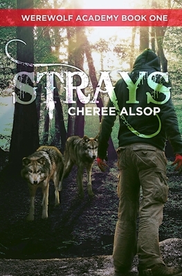 Werewolf Academy Book 1: Strays: Strays by Cheree Alsop