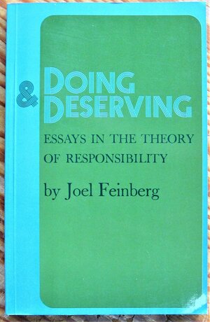 Doing and Deserving: Essays in the Theory of Responsibility by Joel Feinberg