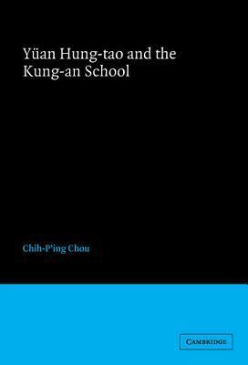 Yüan Hung-Tao and the Kung-An School by Chih-P'Ing Chou